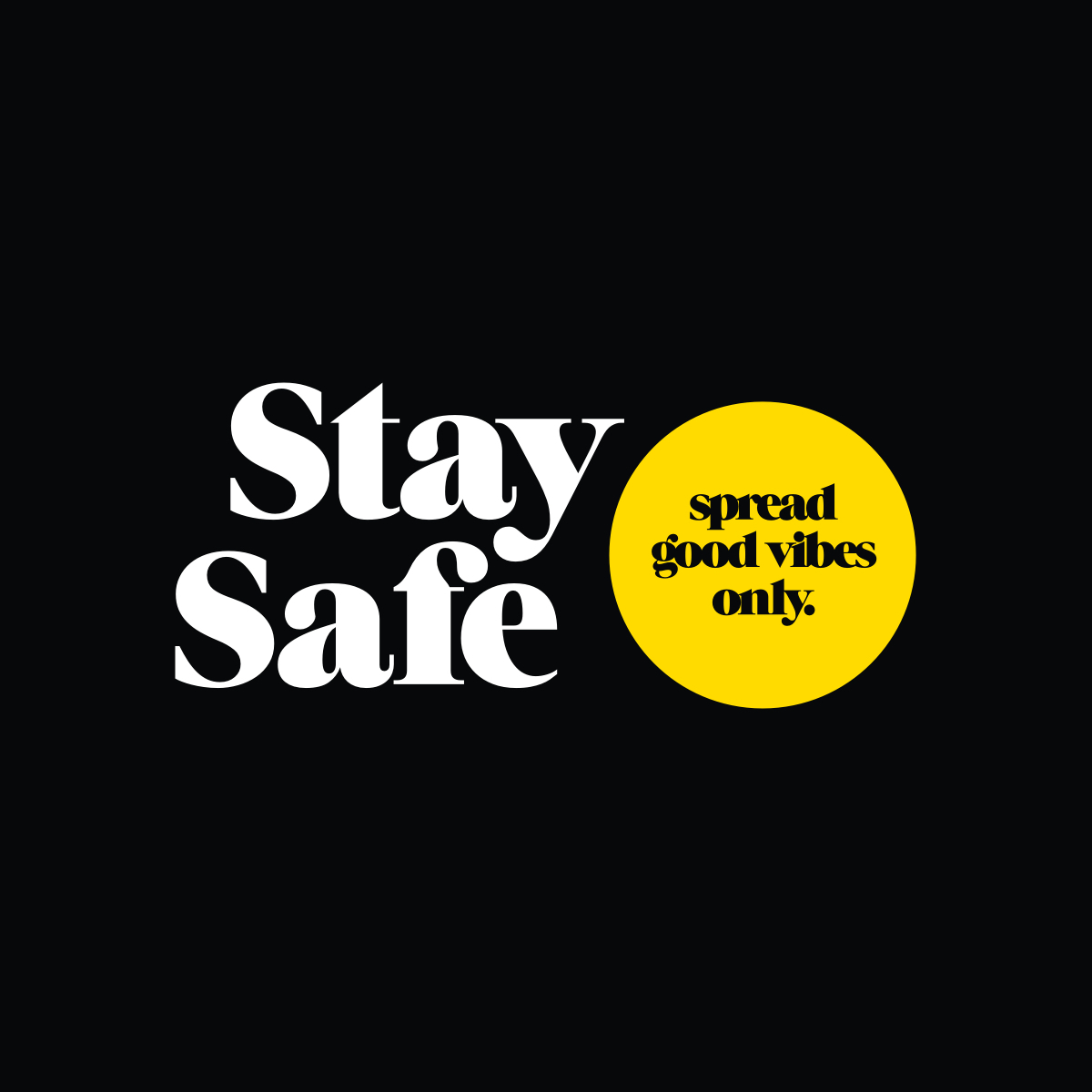 Stay Safe spread good vibes only™